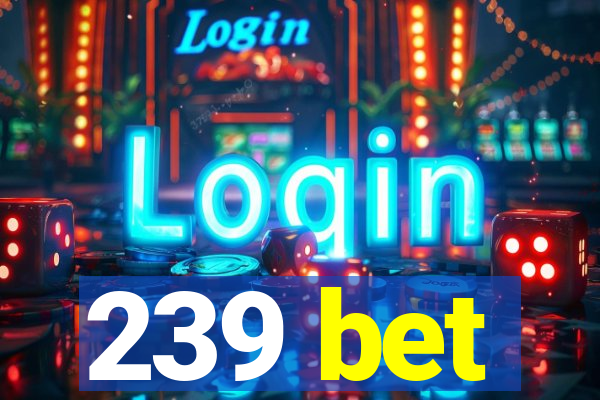 239 bet